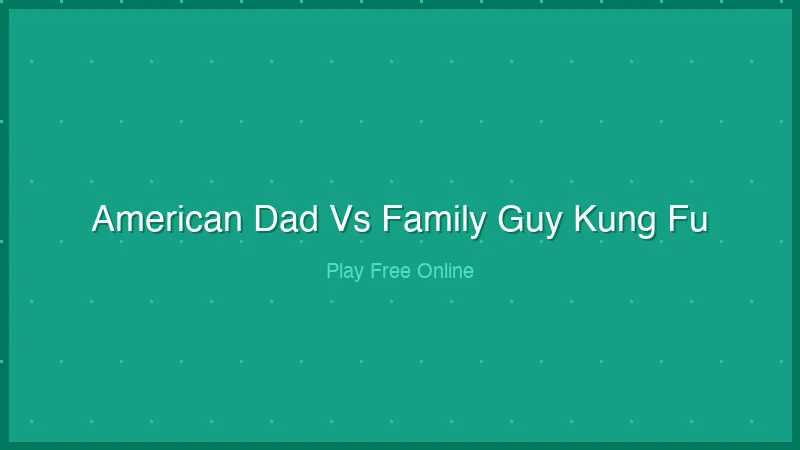 American Dad vs Family Guy Kung Fu – Play the Fighting Game Free