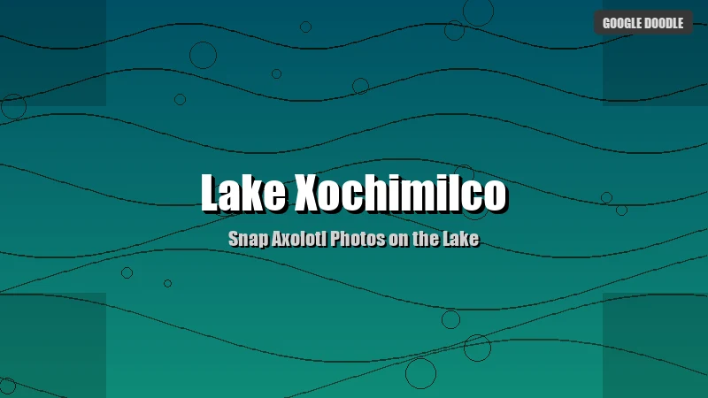 Lake Xochimilco Google Doodle – Snap Axolotl Photos on the Lake