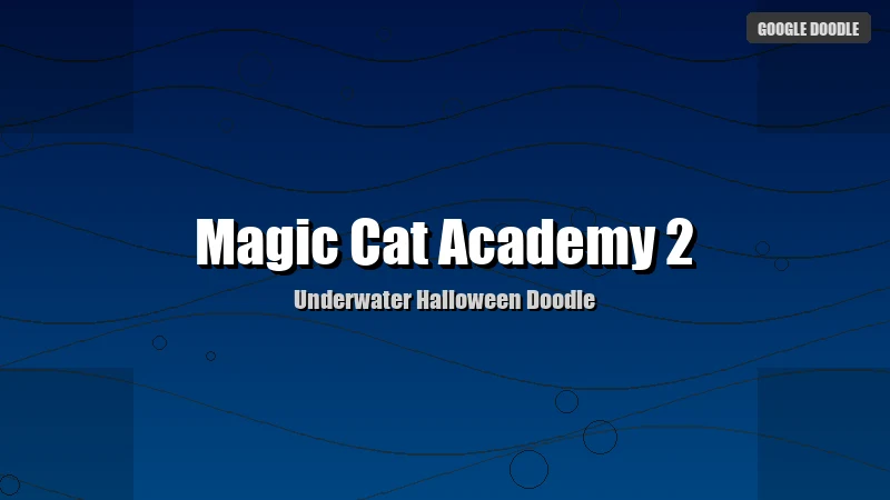 Magic Cat Academy 2 – Play the Underwater Halloween Google Doodle